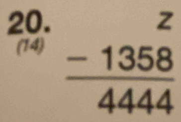 (14)
frac beginarrayr z -1358endarray 4444