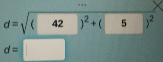 d=√( 42 )²+ ( 5 )=
d= ||