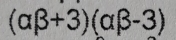 (alpha beta +3)(alpha beta -3)