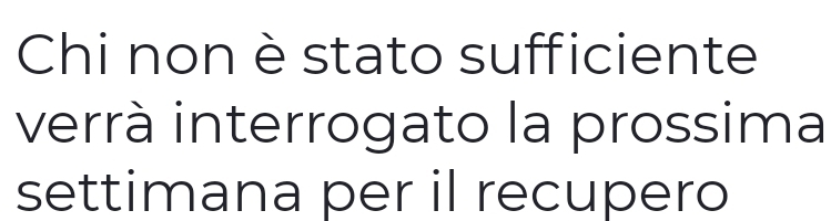 Chi non è stato sufficiente 
verrà interrogato la prossima 
settimana per il recupero