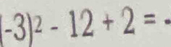 -3)^2-12+2=