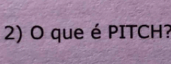 que é PITCH?