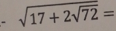 sqrt(17+2sqrt 72)=