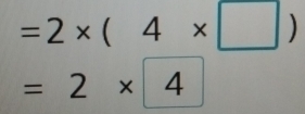 =2* (4* □ )
=2* 4°