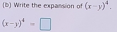 Write the expansion of (x-y)^4.
(x-y)^4=□