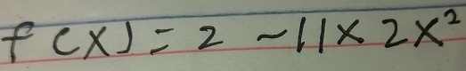 f(x)=2-11* 2x^2