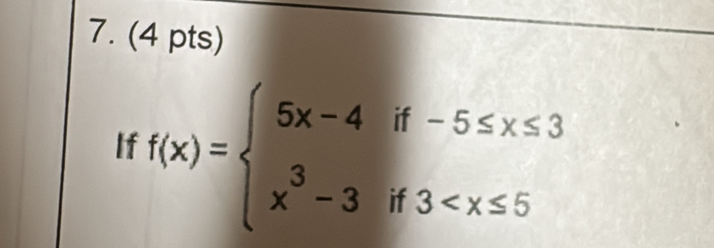 If f(x)=beginarrayl 5x-4if-5≤ x≤ 3 x^3-3if3