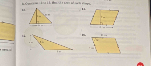 In Questions 13 to 19, find the area of each shape.
13.14.
 
 
15.16.
area of