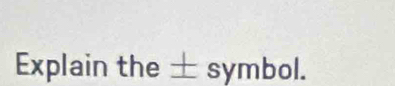 Explain the ± symbol.