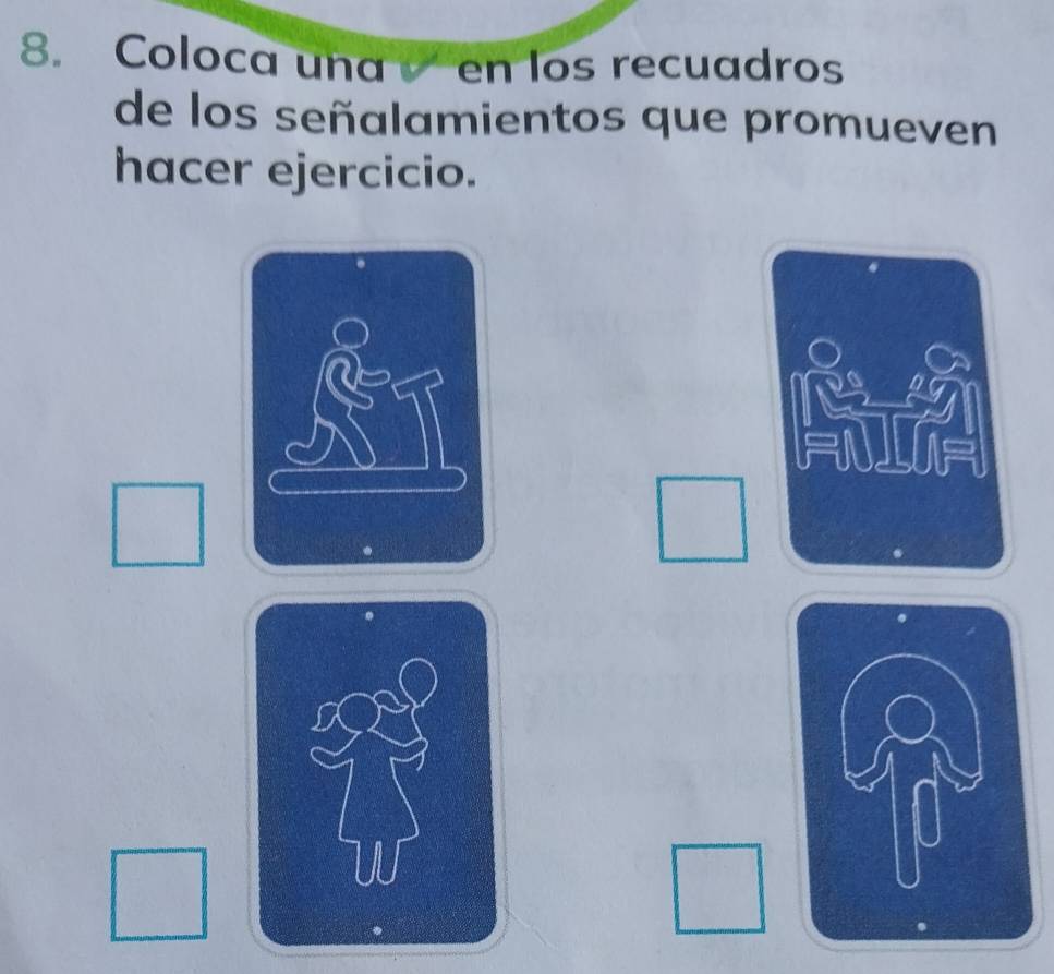 Coloca una en los recuadros 
de los señalamientos que promueven 
hacer ejercicio. 
FNLA