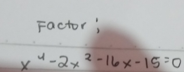 Factor;
x^4-2x^2-16x-15=0