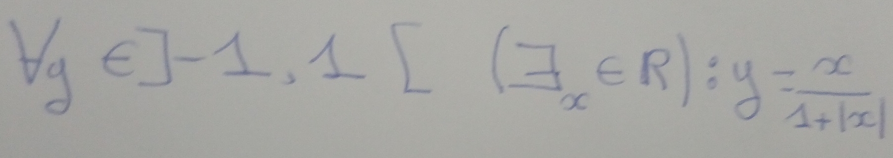 forall g∈ ]-1, 1[(exists x∈ R):y= x/1+|x| 