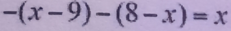 -(x-9)-(8-x)=x