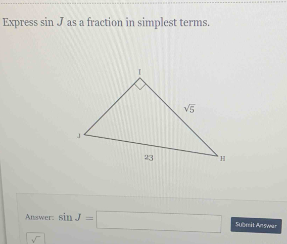 Express sin J as a fraction in simplest terms.
Answer: sin J=□ Submit Answer
sqrt()