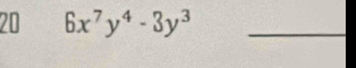 20 6x^7y^4-3y^3 _