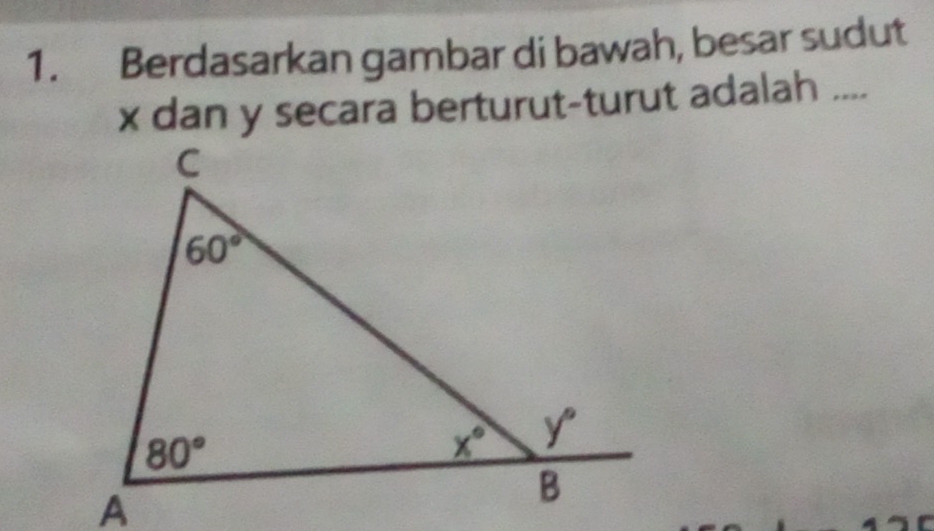 Berdasarkan gambar di bawah, besar sudut
x dan y secara berturut-turut adalah ....