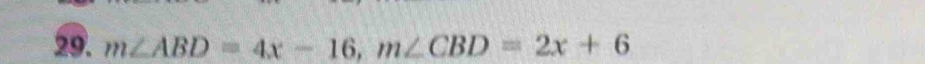 m∠ ABD=4x-16, m∠ CBD=2x+6