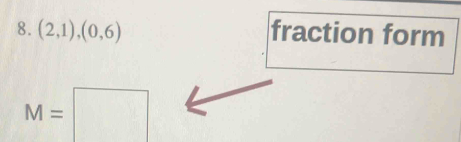 (2,1),(0,6) fraction form
M=□