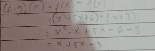 (f-g)(x)=f(x)-g(x)
=(x^2+5x+6)-(x+3)
=x^2-x+5x-6-3
=x+5x-3