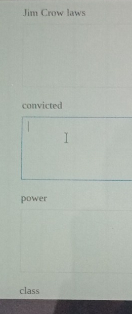 Jim Crow laws
convicted
power
class