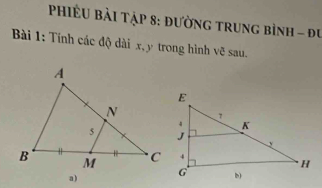 PhiềU Bài Tập 8: đường trung bình - đu 
Bà 1: Tính các độ dài x, y trong hình vẽ sau. 
a)