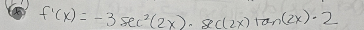 f'(x)=-3sec^2(2x)· sec (2x)tan (2x)· 2