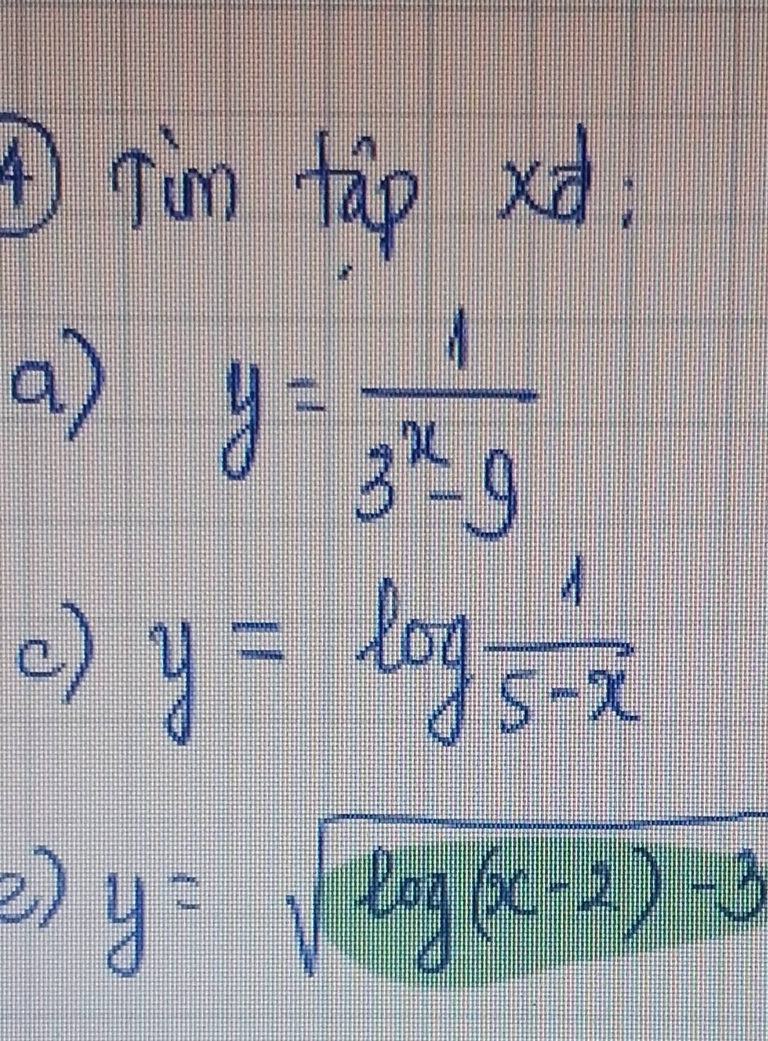 rin tap xd.
y= 1/3^x-9 
c) y=log  1/5-x 
②) y=sqrt(log (x-2)-3)