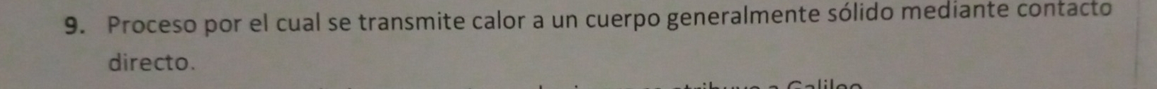 Proceso por el cual se transmite calor a un cuerpo generalmente sólido mediante contacto 
directo.