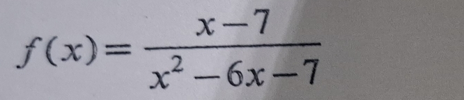 f(x)= (x-7)/x^2-6x-7 