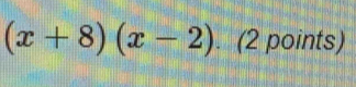 (x+8)(x-2) (2 points)