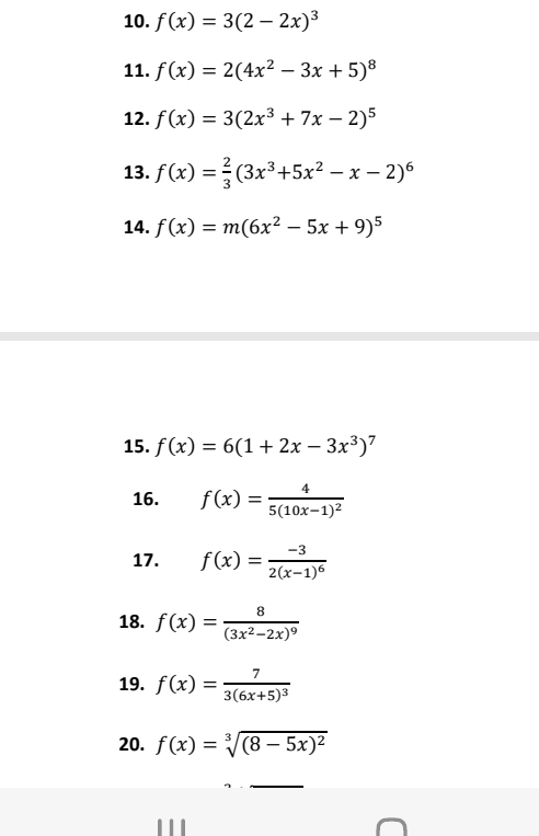 f(x)=3(2-2x)^3
11. f(x)=2(4x^2-3x+5)^8
12. f(x)=3(2x^3+7x-2)^5
13. f(x)= 2/3 (3x^3+5x^2-x-2)^6
14. f(x)=m(6x^2-5x+9)^5
15. f(x)=6(1+2x-3x^3)^7
16. f(x)=frac 45(10x-1)^2
17. f(x)=frac -32(x-1)^6
18. f(x)=frac 8(3x^2-2x)^9
19. f(x)=frac 73(6x+5)^3
20. f(x)=sqrt[3]((8-5x)^2)