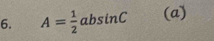 A= 1/2 absin C
(a)