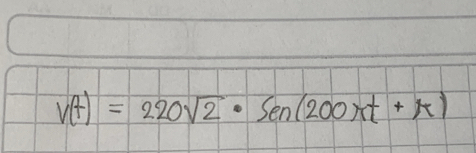 v(t)=220sqrt(2)· sin (200π t+π )