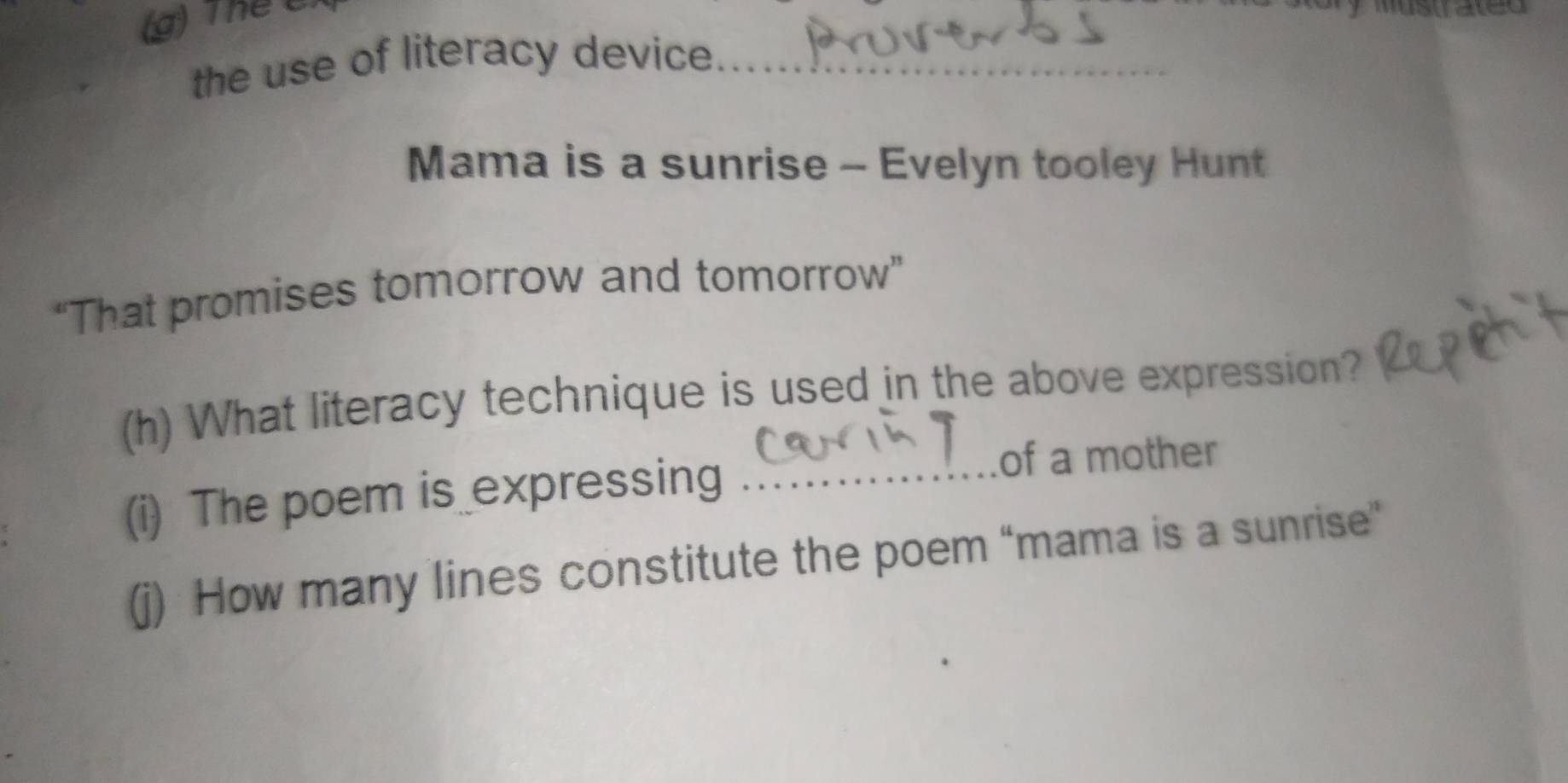 Thể C 

the use of literacy device_ 
Mama is a sunrise - Evelyn tooley Hunt 
“That promises tomorrow and tomorrow” 
(h) What literacy technique is used in the above expression? 
(i) The poem is expressing_ 
of a mother 
(j) How many lines constitute the poem “mama is a sunrise”