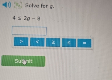 Solve for g.
4≤ 2g-8
< = 
Sut mit