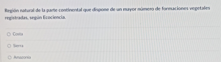 Región natural de la parte continental que dispone de un mayor número de formaciones vegetales
registradas, según Ecociencia.
Costa
Sierra
Amazonia