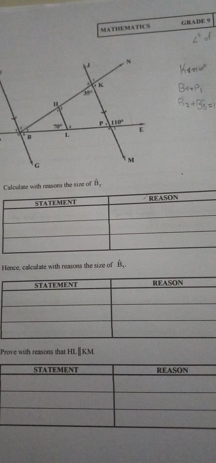 MATHEMATICS GRADE 9
Calculate with reasons the size of hat B_3
STATEMENT REASON
Hence, calculate with reasons the size of B,
Prove with reasons that HL∥KM.