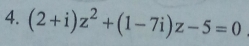 (2+i)z^2+(1-7i)z-5=0