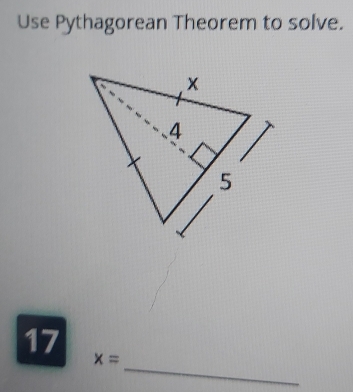 Use Pythagorean Theorem to solve.
17
_
x=