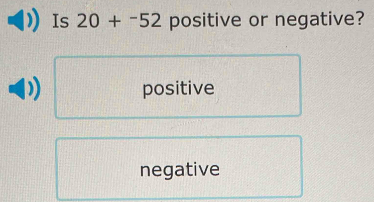 Is 20+^-52 positive or negative?
positive
negative