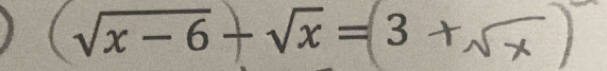 √x − 6 + √x = 3