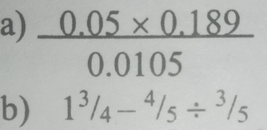  (0.05* 0.189)/0.0105 
b) 1^3/_4-^4/_5/^3/_5