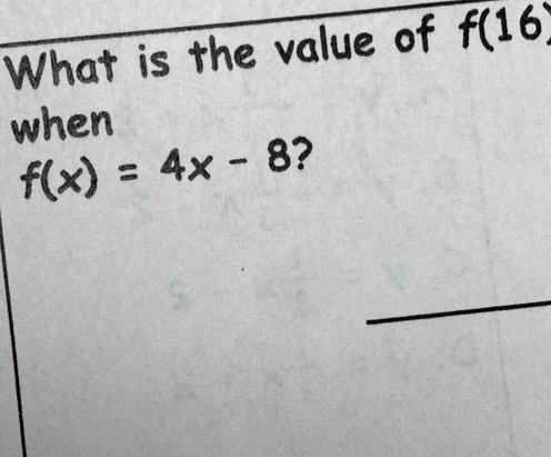 What is the value of f(16)
when
f(x)=4x-8 ?