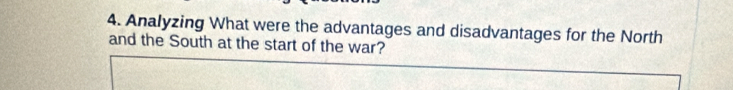 Analyzing What were the advantages and disadvantages for the North 
and the South at the start of the war?