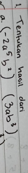 Tentukan hasil dari 
a. (-2a^5b^2)(3ab^3)