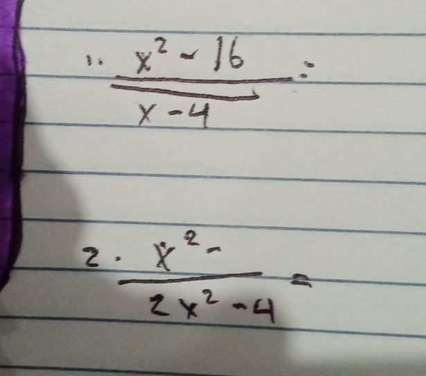  (x^2-16)/x-4 =
2  (x^2-)/2x^2-4 =