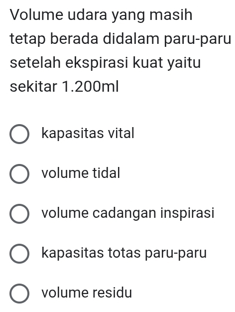 Volume udara yang masih
tetap berada didalam paru-paru
setelah ekspirasi kuat yaitu
sekitar 1.200ml
kapasitas vital
volume tidal
volume cadangan inspirasi
kapasitas totas paru-paru
volume residu