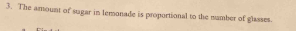 The amount of sugar in lemonade is proportional to the number of glasses.