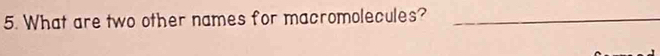 What are two other names for macromolecules?_