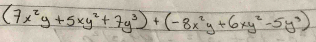 (7x^2y+5xy^2+7y^3)+(-8x^2y+6xy^2-5y^3)